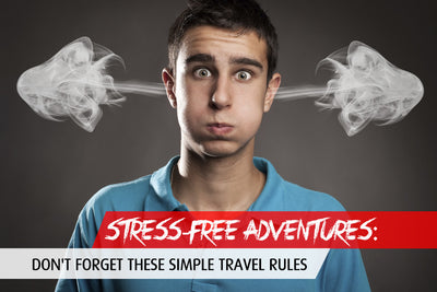 Stress-Free Adventures: Don't Forget these Simple Travel Rules